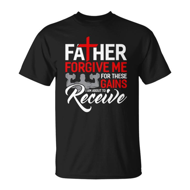 Forgive Me Father For These Gains Weight Training Gym Unisex T-Shirt