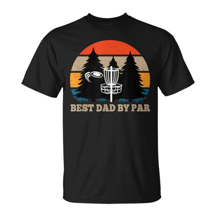 Frisbee Golf Fathers Day Funny Men Best Dad By Par Disc Golf  Unisex T-Shirt
