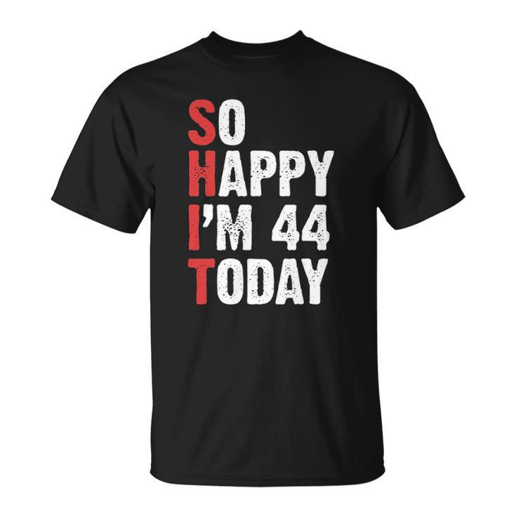 Funny 44 Years Old Birthday Vintage So Happy Im 44 Today Unisex T-Shirt