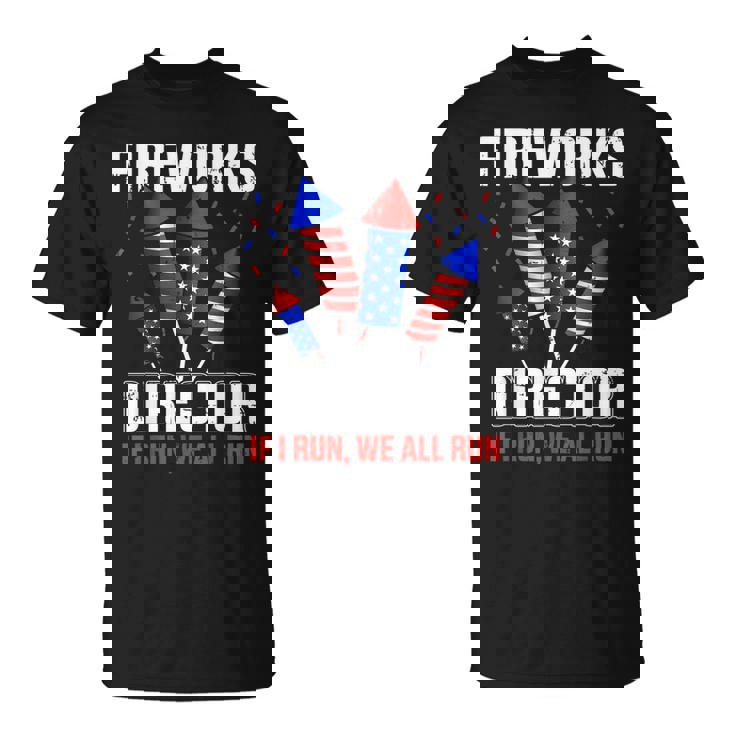 4th Of July Shirt Fireworks Director If I Run We All You Run