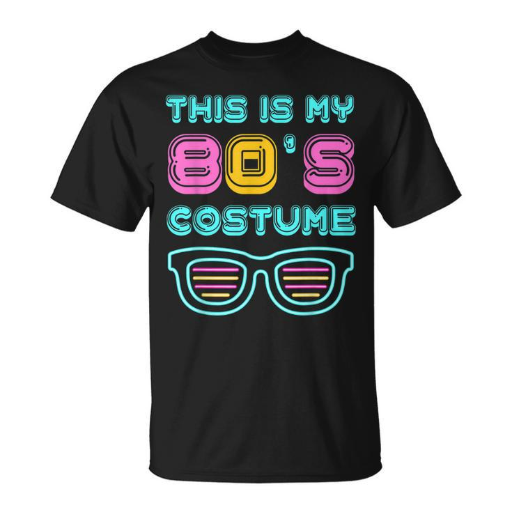 Funny 80S Lovers 1980S Party Retro This Is My 80S Costume  Unisex T-Shirt