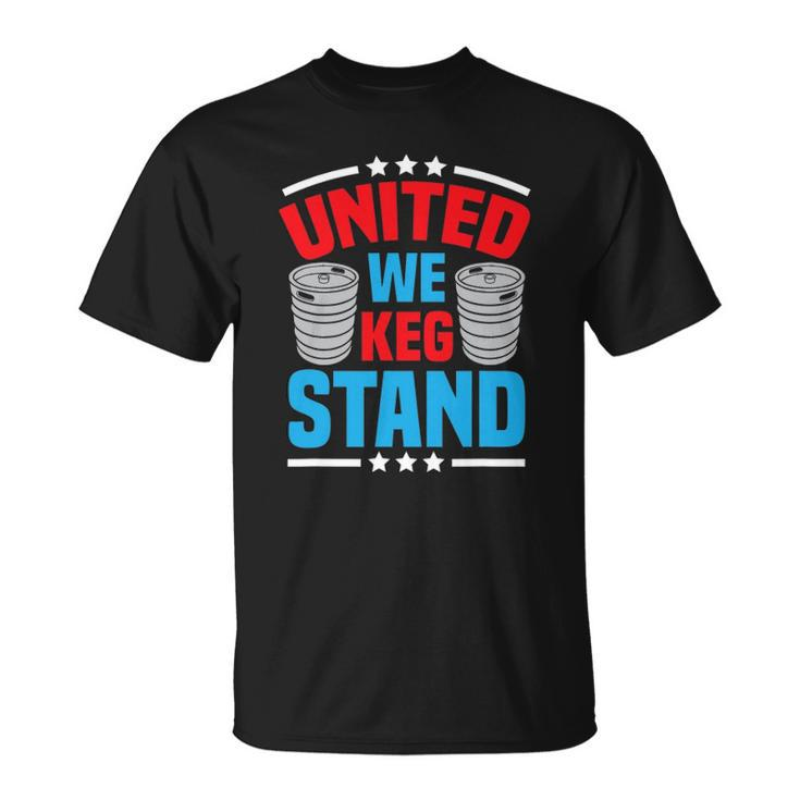 Funny Alcohol United We Keg Stand Patriotic 4Th Of July Unisex T-Shirt