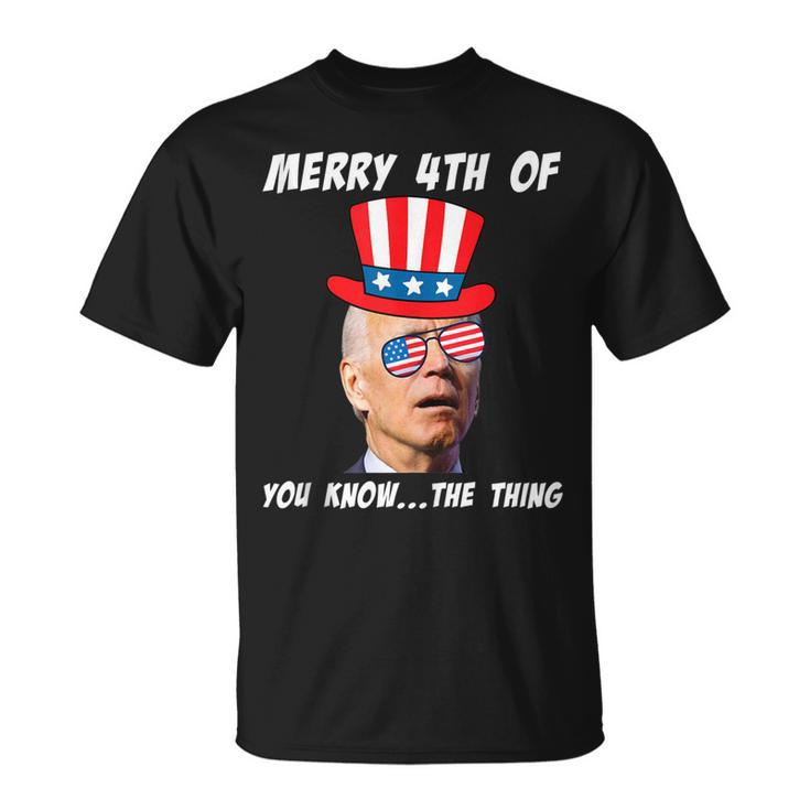 Funny Biden Merry 4Th Of You Know The Thing Anti Joe Biden  Unisex T-Shirt