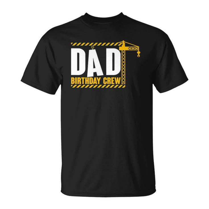 Funny Dad Birthday Crew Construction Birthday Party Unisex T-Shirt