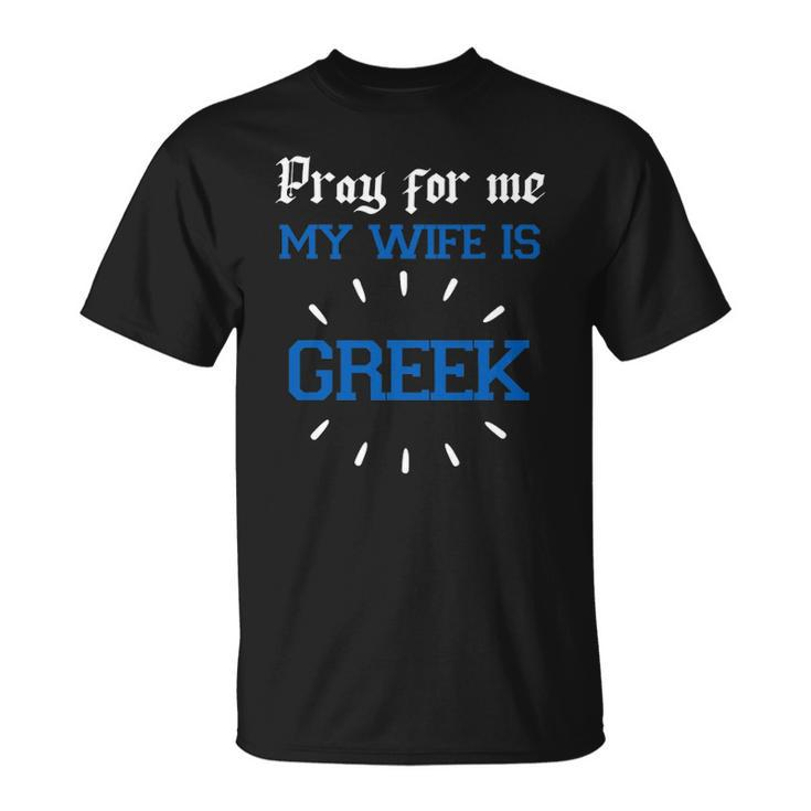 Funny Greek Women For Men Pray For Me My Wife Is Greek Pride Christian Unisex T-Shirt
