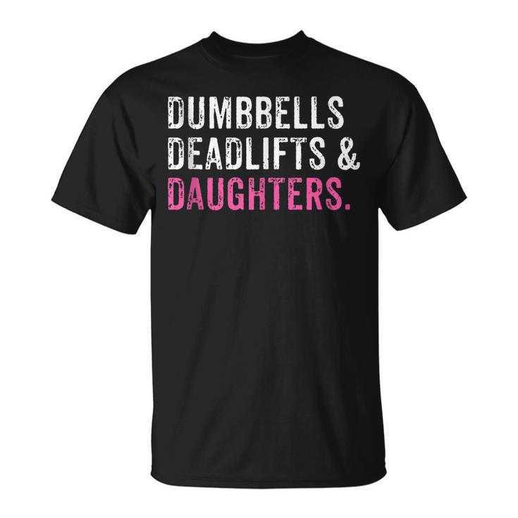 Funny Gym Workout Fathers Day Dumbbells Deadlifts Daughters  Unisex T-Shirt