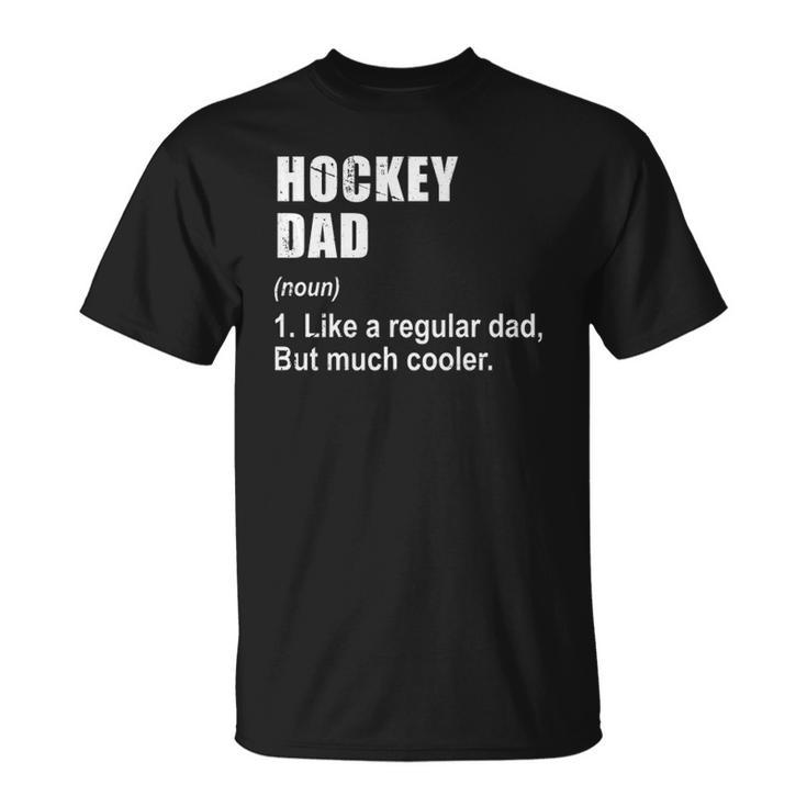 Funny Hockey Dad Like Dad But Much Cooler Definition  Unisex T-Shirt