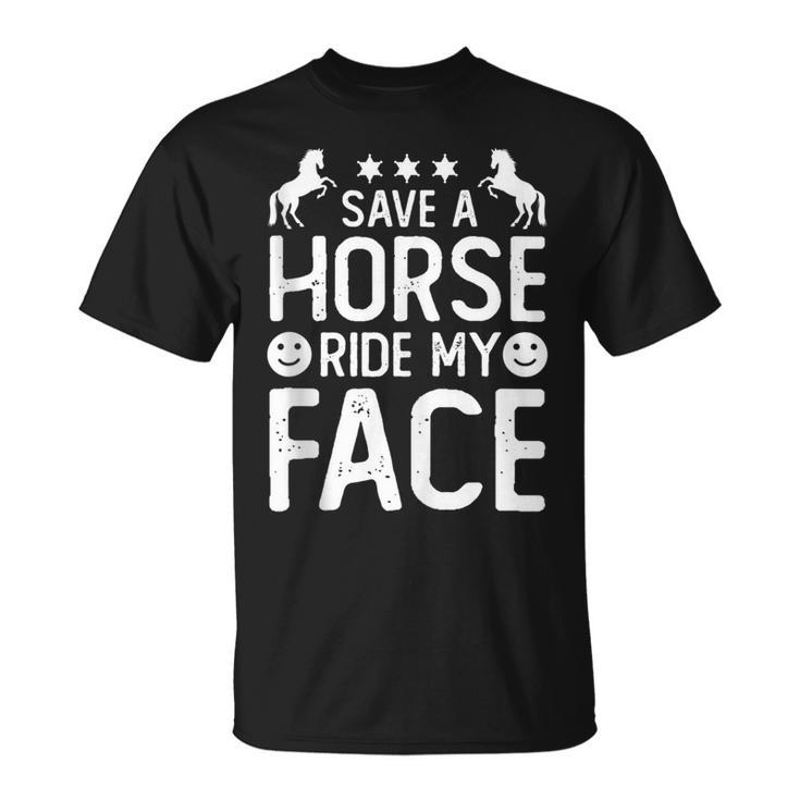 Funny Horse Riding Adult Joke Save A Horse Ride My Face  Unisex T-Shirt
