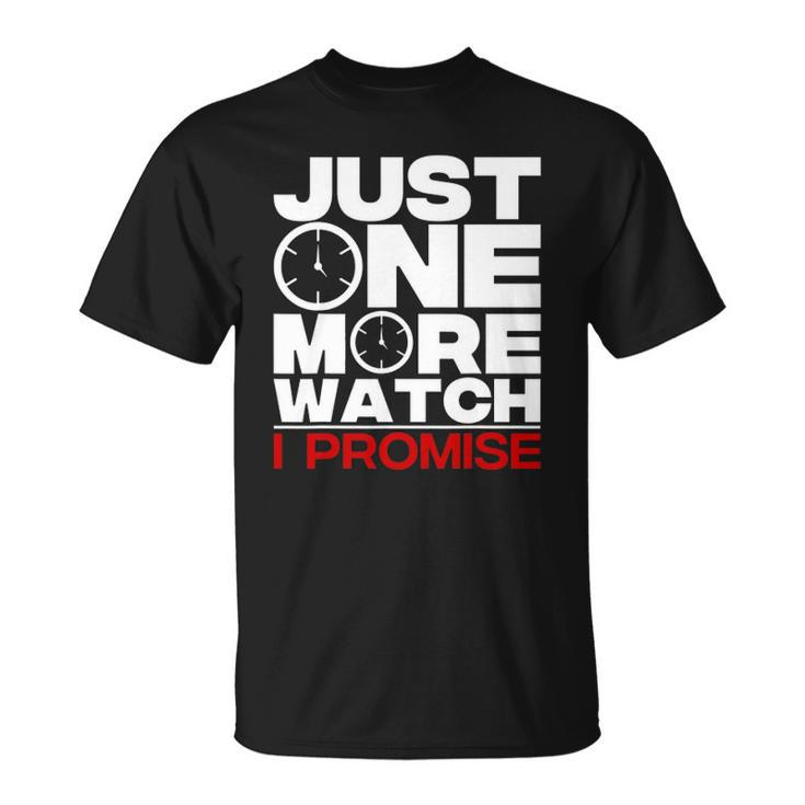 Funny Just One More Watch Collector Gift Men Women Lovers Unisex T-Shirt