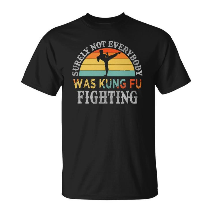 Funny Karate  Surely Not Everybody Was Kung Fu Fighting Unisex T-Shirt