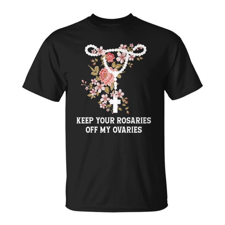 Funny Keep Your Rosaries Off My Ovaries Pro Choice Feminist Unisex T-Shirt
