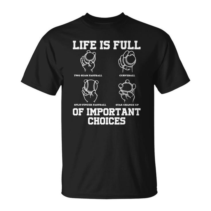 Funny Life Is Full Of Important Choices Types Of Baseball Unisex T-Shirt