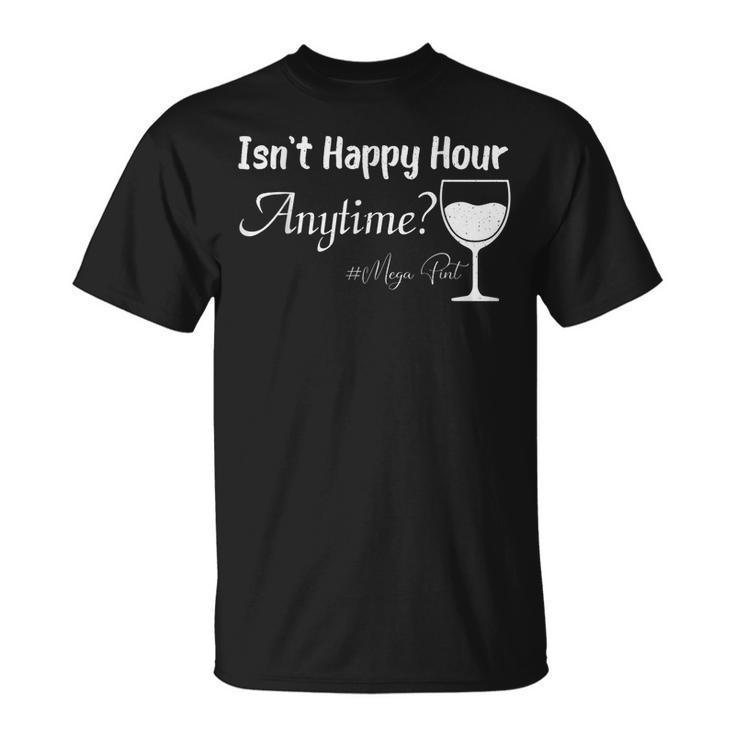 Funny Mega Pint - Isnt Happy Hour Anytime Mega Pint  Unisex T-Shirt