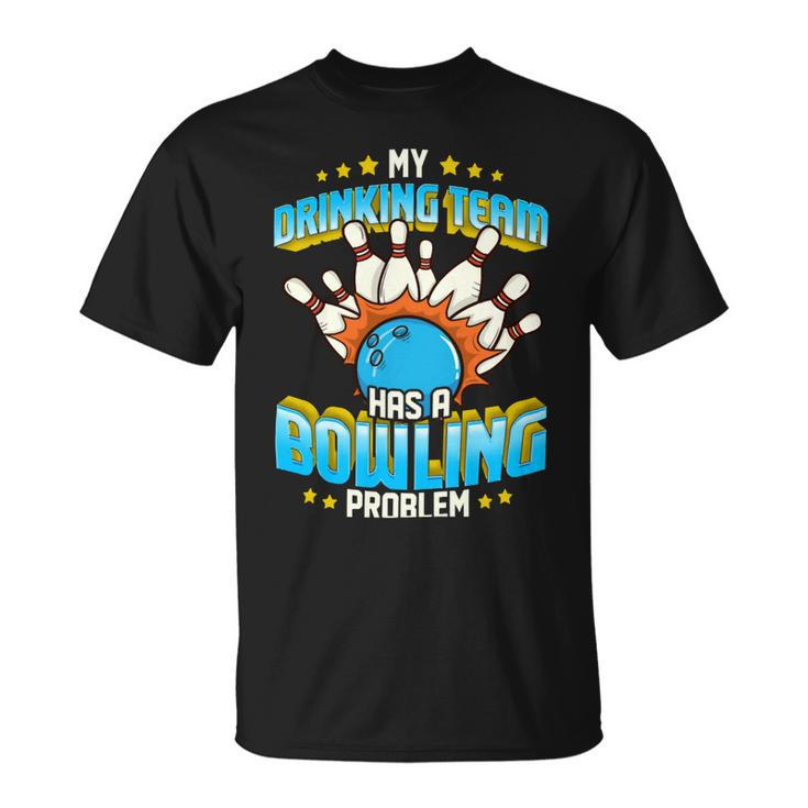 Funny My Drinking Team Has A Problem 263 Bowling Bowler Unisex T-Shirt