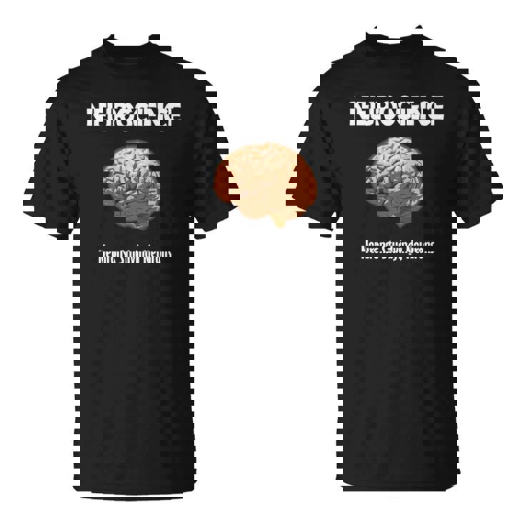 Funny Neuroscience Neurons Studying Neurons Unisex T-Shirt