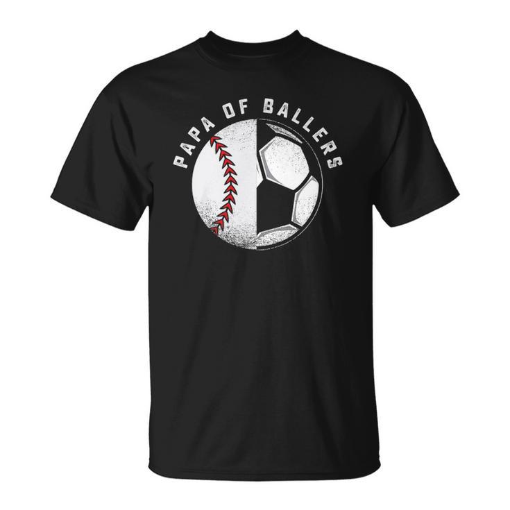 Funny Papa Gift Son Daughter Ballers Baseball Soccer Dad Unisex T-Shirt