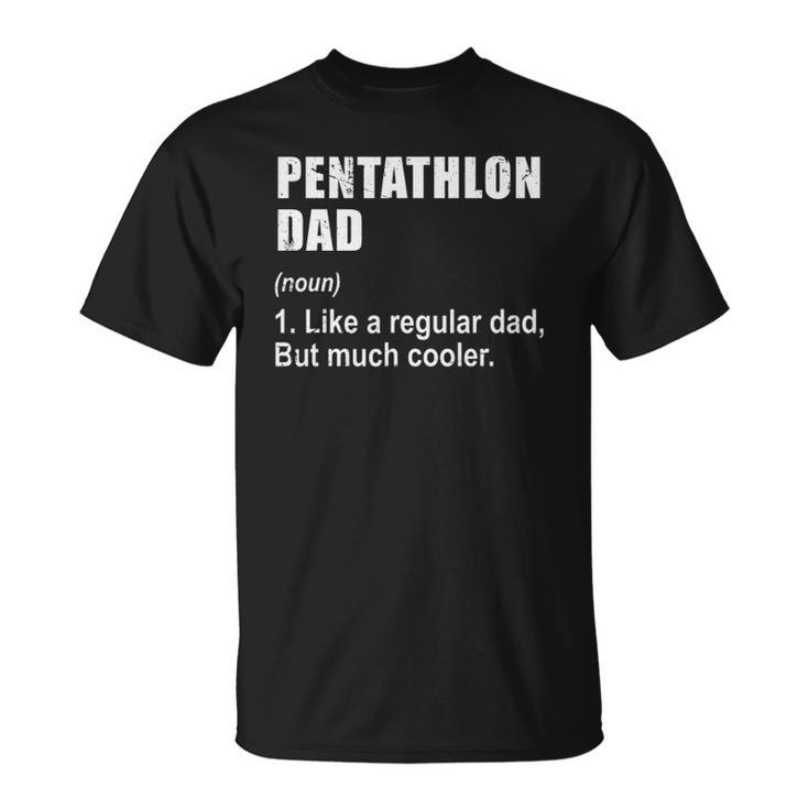 Funny Pentathlon Dad Like Dad But Much Cooler Definition Unisex T-Shirt