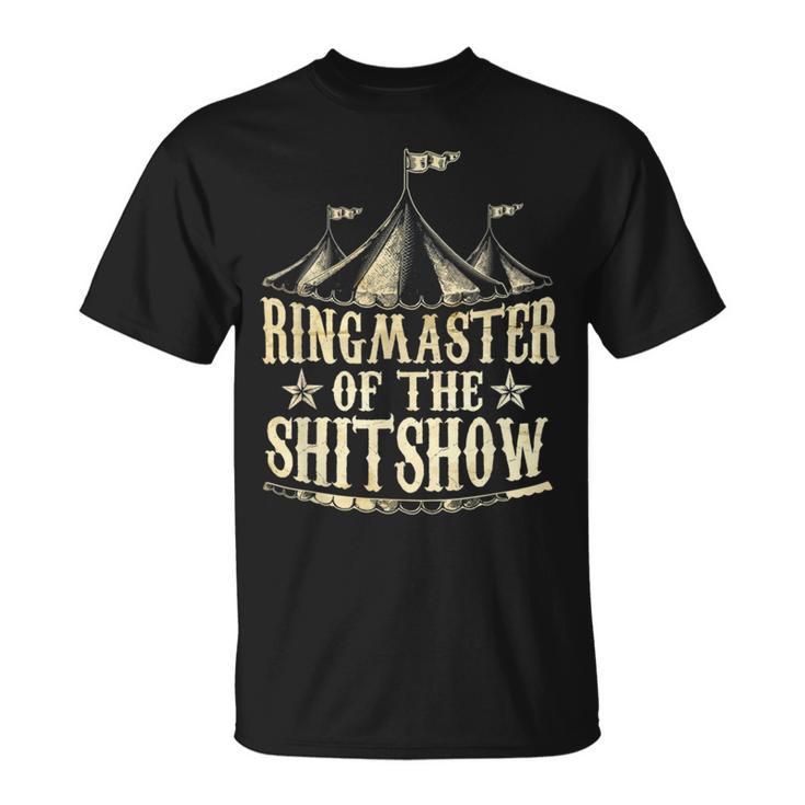 Funny Ringmaster Of The Shitshow Circus Staff Shit Show Unisex T-Shirt