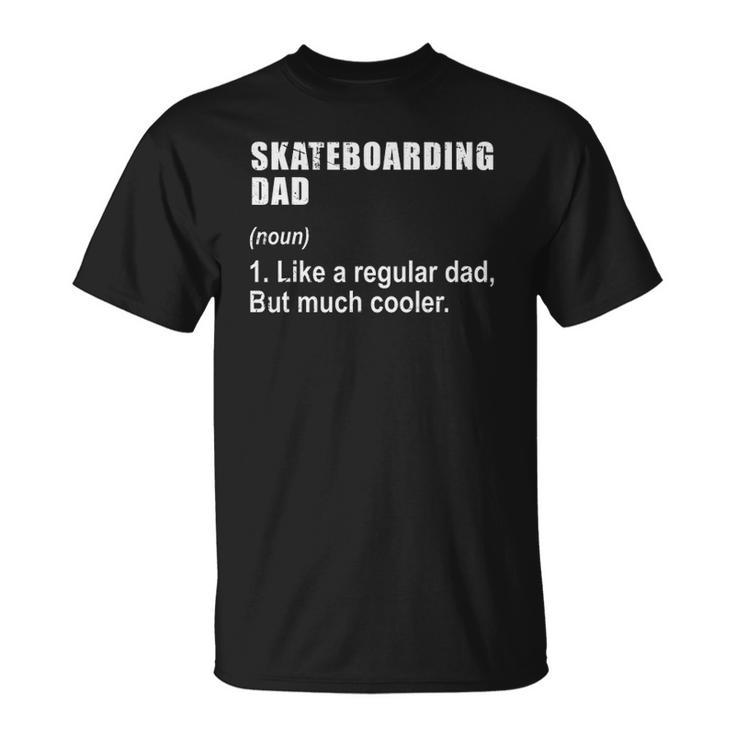 Funny Skateboarding Dad Like Dad But Much Cooler Definition Unisex T-Shirt