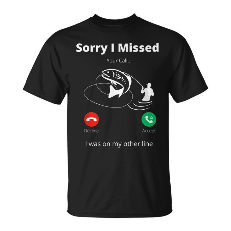 Funny Sorry I Missed Your Call Was On Other Line Fishing Men  V2 Unisex T-Shirt