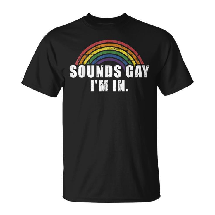 Funny Sounds Gay Im In With Rainbow Flag For Pride Month  Unisex T-Shirt