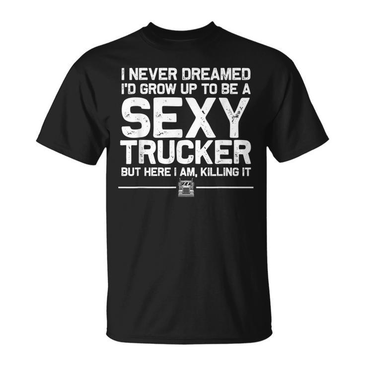 Funny Truck Driver Design For Trucker Women Trucking Lover  Unisex T-Shirt