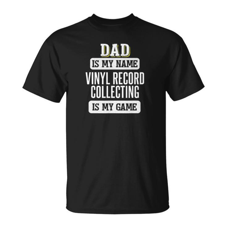 Funny Vinyl Record Collecting Gift For Dad Fathers Day Unisex T-Shirt