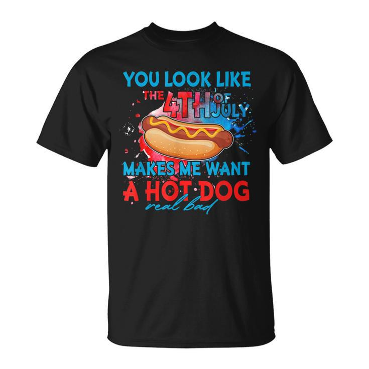 Funny You Look Like 4Th Of July Makes Me Want A Hot Dog  Unisex T-Shirt