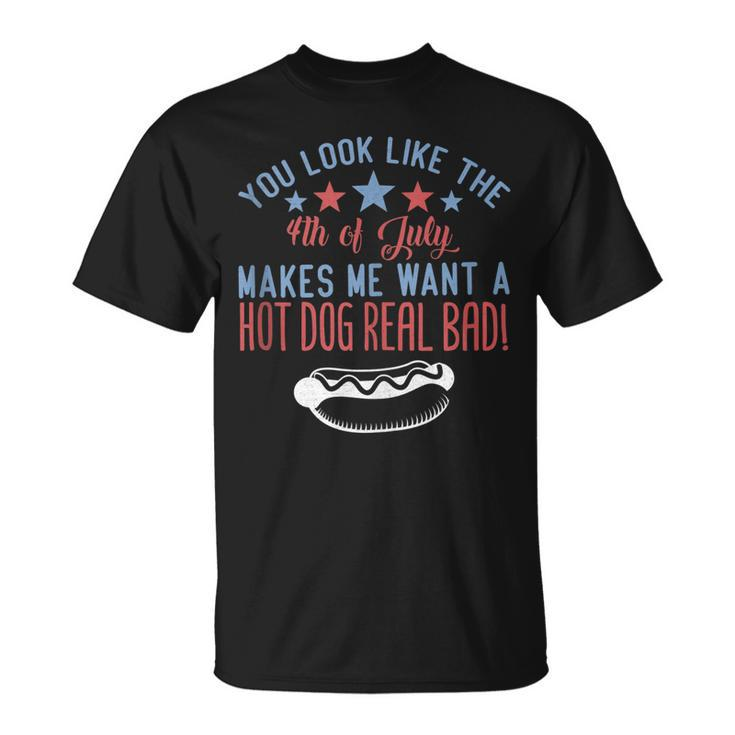 Funny You Look Like July 4Th Makes Me Want A Hotdog Real Bad  Unisex T-Shirt