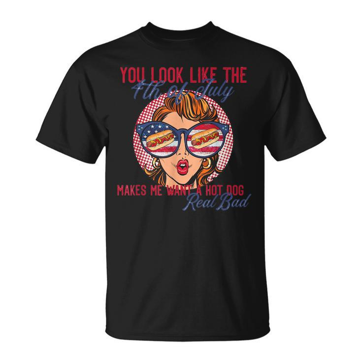 Funny You Look Like The 4Th Of July Makes Me Want A Hot Dog  Unisex T-Shirt