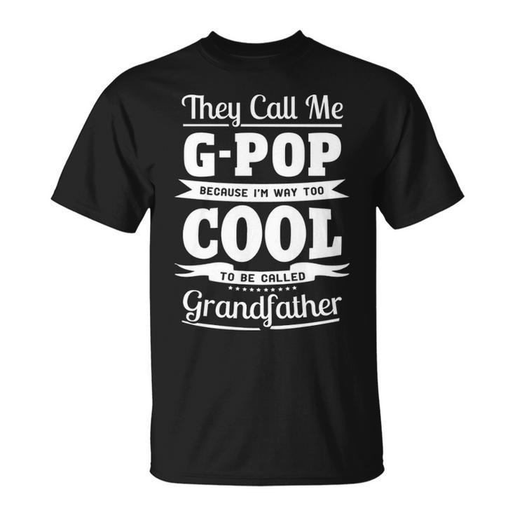 G Pop Grandpa Im Called G Pop Because Im Too Cool To Be Called Grandfather T-Shirt