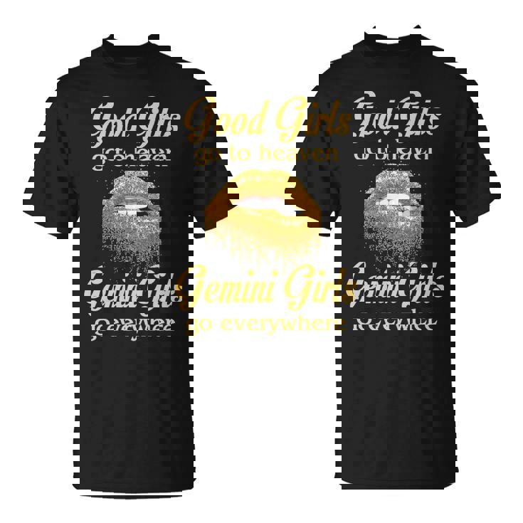 Gemini Girl Birthday Good Girls Go To Heaven Gemini Girls Go Everywhere T-Shirt