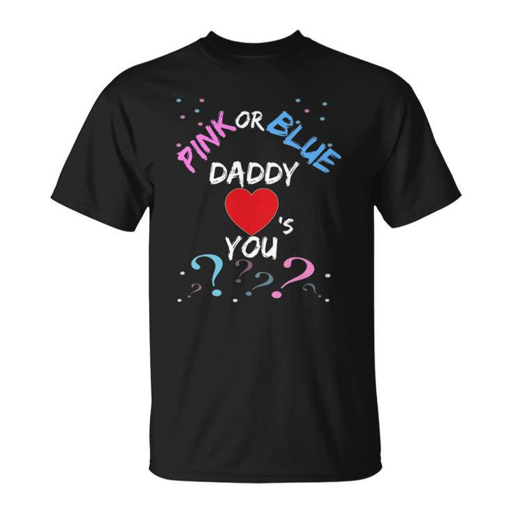 Gender Reveal For Dad Pink Or Blue Daddy Loves You Unisex T-Shirt