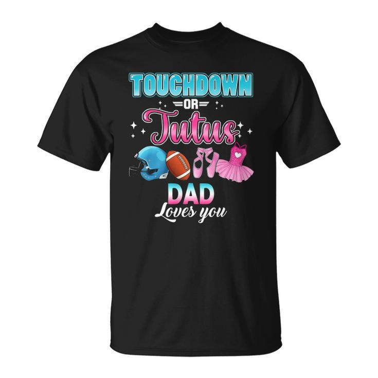 Gender Reveal Touchdowns Or Tutus Dad Matching Baby Party Unisex T-Shirt
