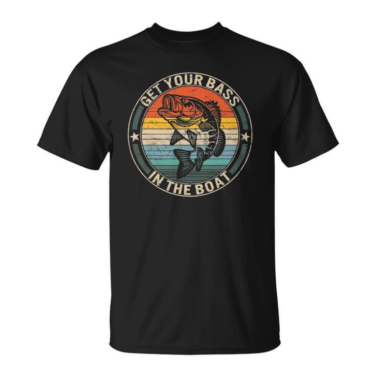 Get Your Bass On The Boat Fishing Gifts For Men Fisherman Unisex T-Shirt