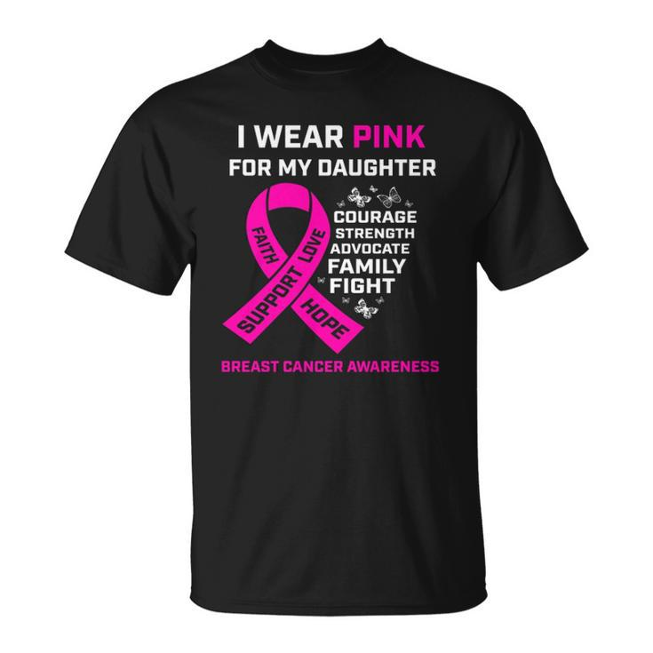 Gifts I Wear Pink For My Daughter Breast Cancer Awareness  Unisex T-Shirt