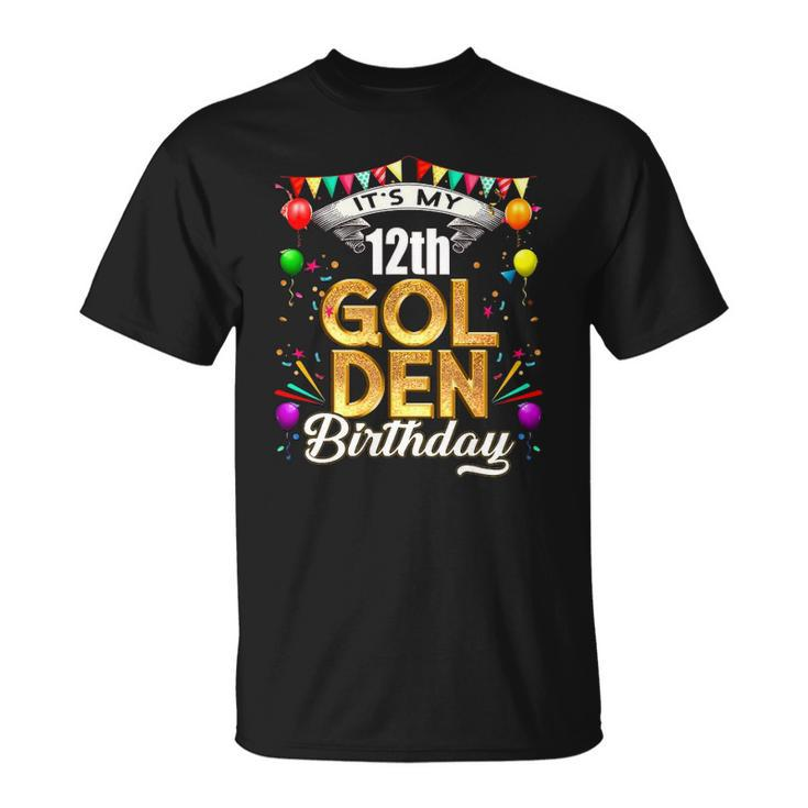 Golden Birthday  Its My 12Th Birthday Decorations Unisex T-Shirt