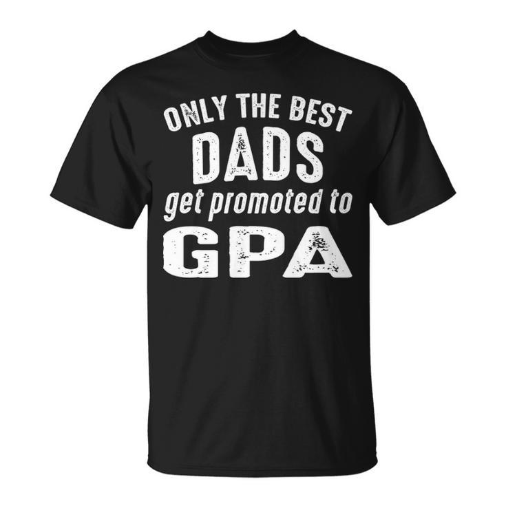 Gpa Grandpa Only The Best Dads Get Promoted To Gpa T-Shirt