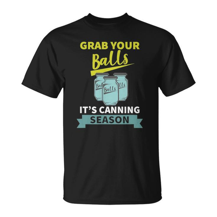 Grab Your Balls Its Canning Season Funny Saying Unisex T-Shirt