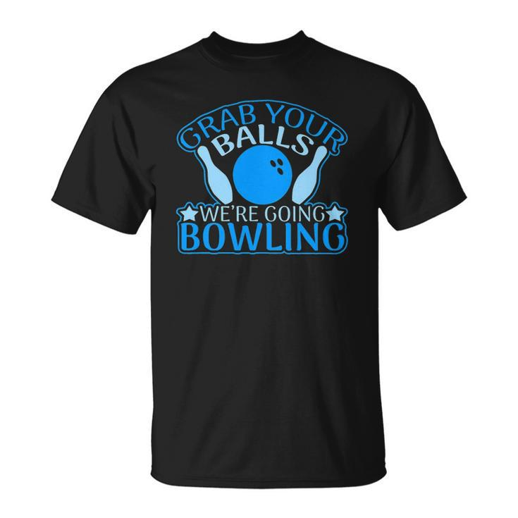Grab Your Balls Were Going Bowling V2 Unisex T-Shirt