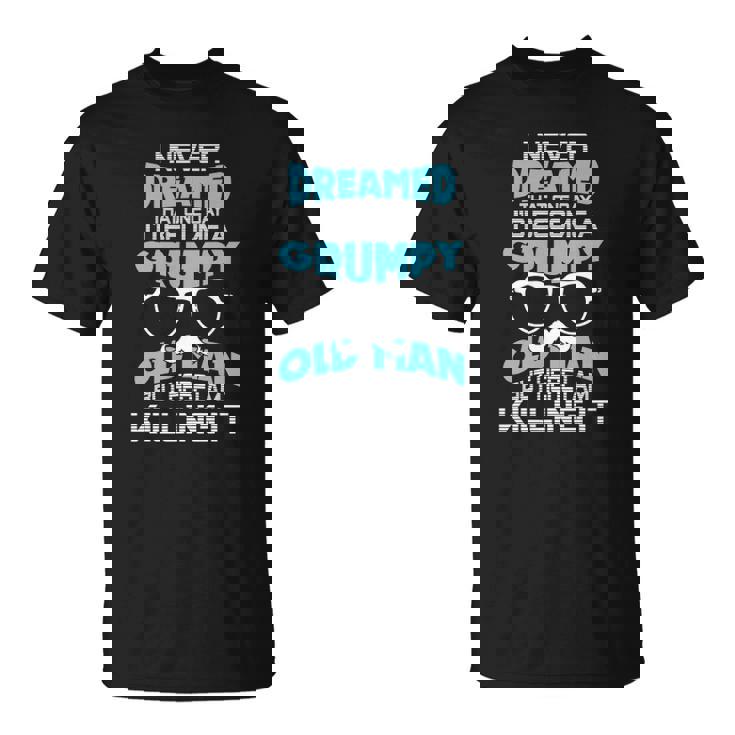 Grumpy Old Men Im A Grumpy Old Man Grumpy Old Man Unisex T-Shirt