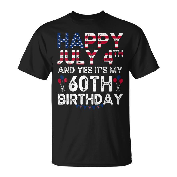 Happy 4 July And Yes Its My 60Th Birthday Since July 1962  Unisex T-Shirt