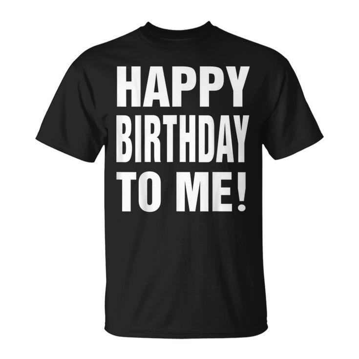 Happy Birthday To Me Birthday Party  For Kids Adults  Unisex T-Shirt