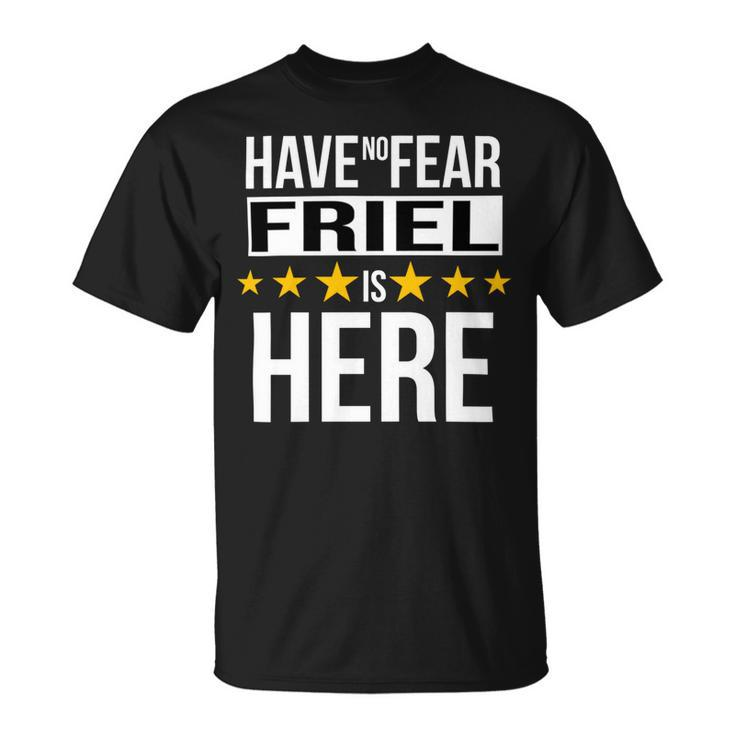 Have No Fear Friel Is Here Name Unisex T-Shirt