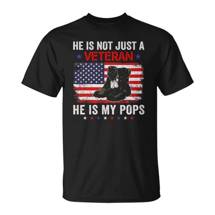 He Is Not Just A Veteran My Pops Veterans Day Patriotic Unisex T-Shirt