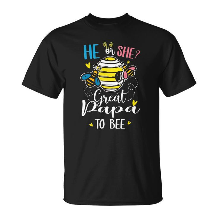 He Or She Great Papa To Bee Gender Reveal Funny Gift Unisex T-Shirt