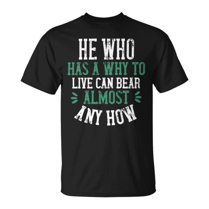 He Who Has A Why To Live Can Bear Almost Any How Papa T-Shirt Fathers Day Gift Unisex T-Shirt