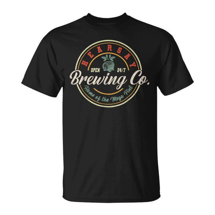 Hearsay Brewing Co Home Of The Mega Pint That’S Hearsay  Unisex T-Shirt