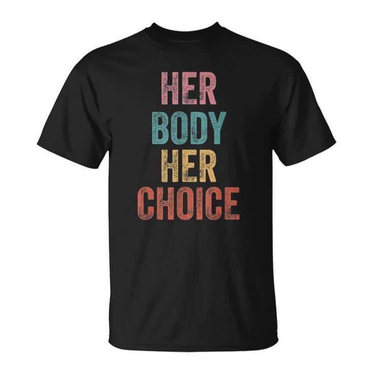 Her Body Her Choice Womens Rights Pro Choice Feminist Unisex T-Shirt
