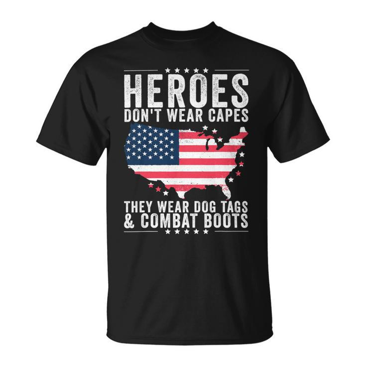 Heroes Dont Wear Capes They Wear Dog Tags And Combat Boots T-Shirt Unisex T-Shirt